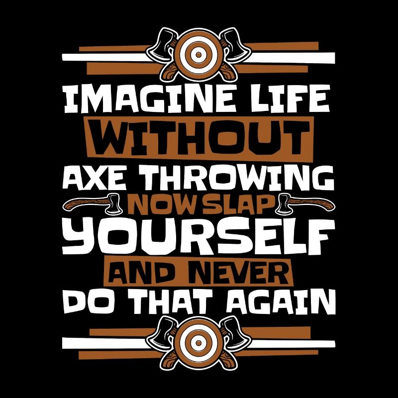 Imagine Life Without Axe Throwing Axe Throwing