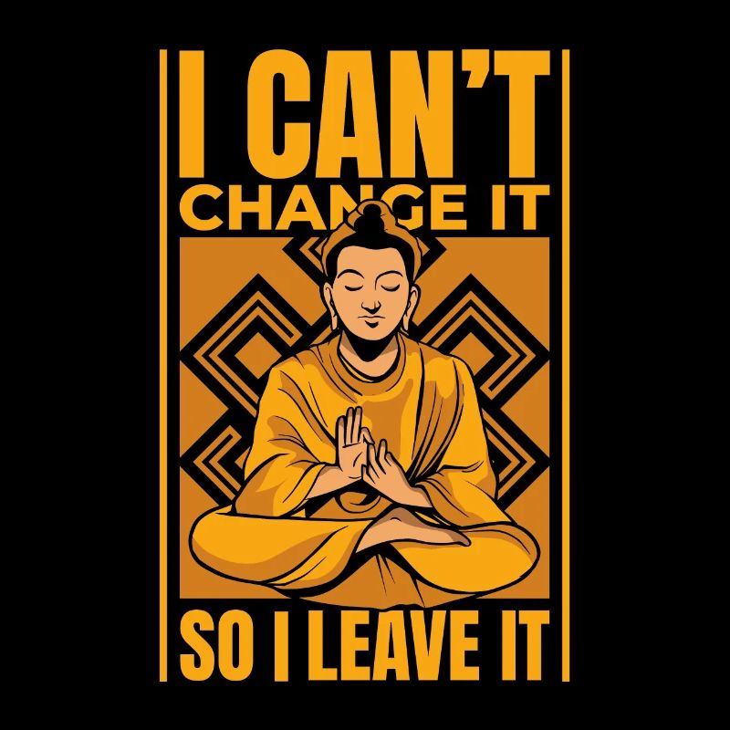 I Can't Change It So I Leave It Buddhist Symbol