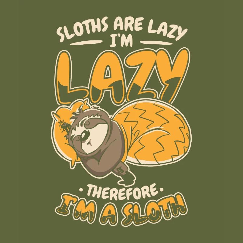 Sloths Are Lazy I'm Lazy Therfore I'm A Sloth