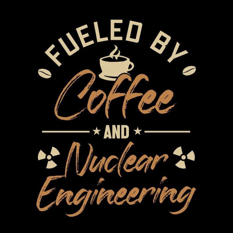 Fueled by Coffee and Nuclear Engineering Nuclear