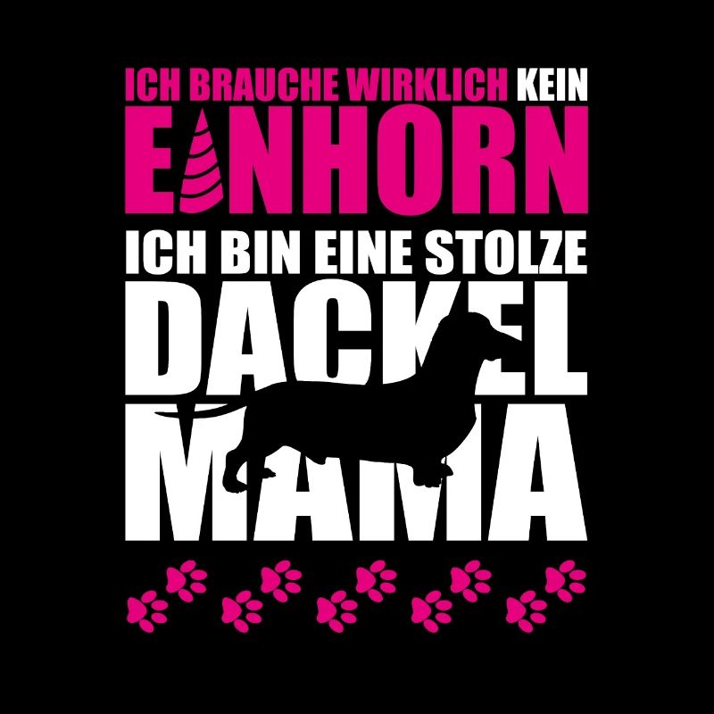 Ich brauche kein Einhorn ich bin stolze Dackelmama