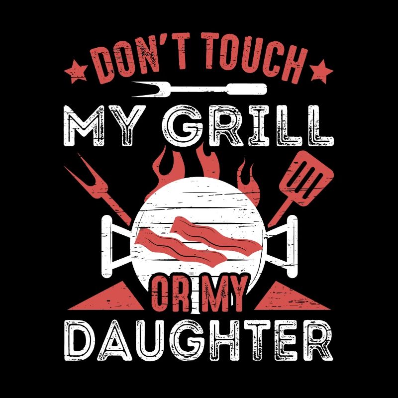 Berühren Sie nicht meinen Grill oder meine Tochter grillt BBQ