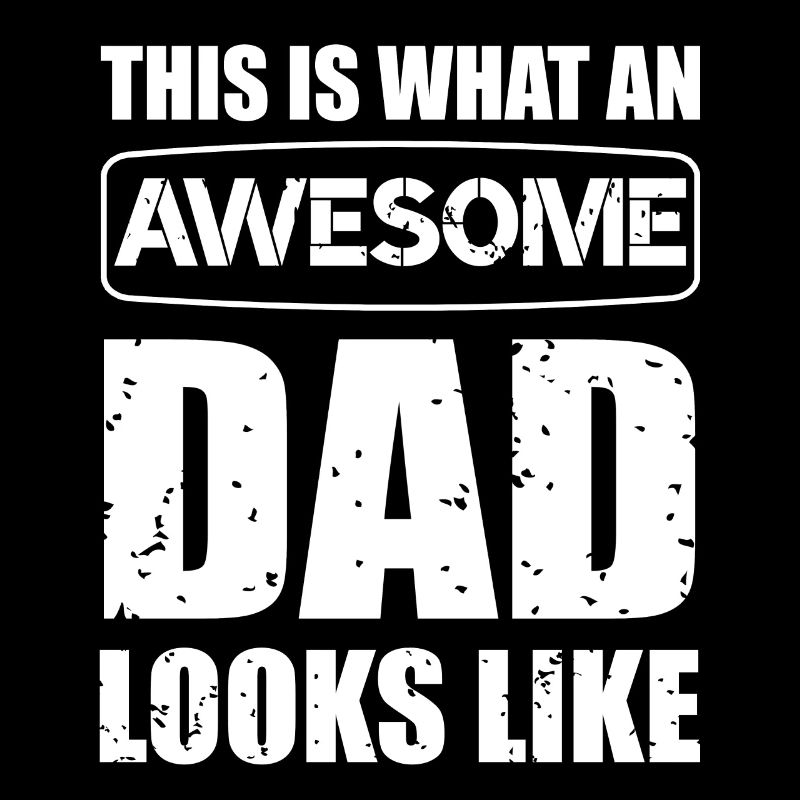 This is what an Awesome Dad looks like Daddy