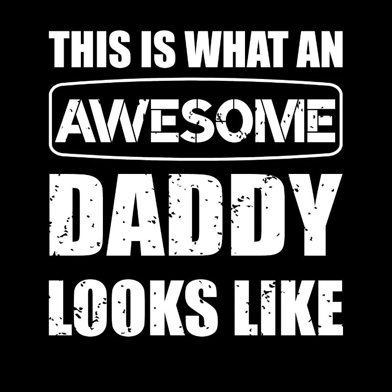 This is what an Awesome Dad looks like Daddy
