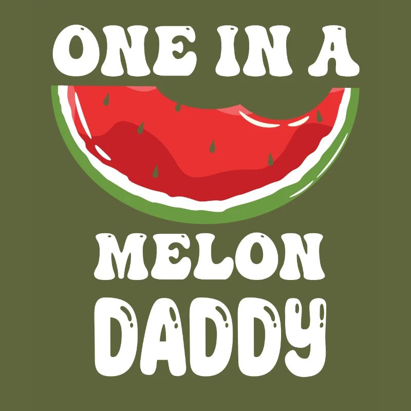 One in A Melon Daddy funny Father Quotes