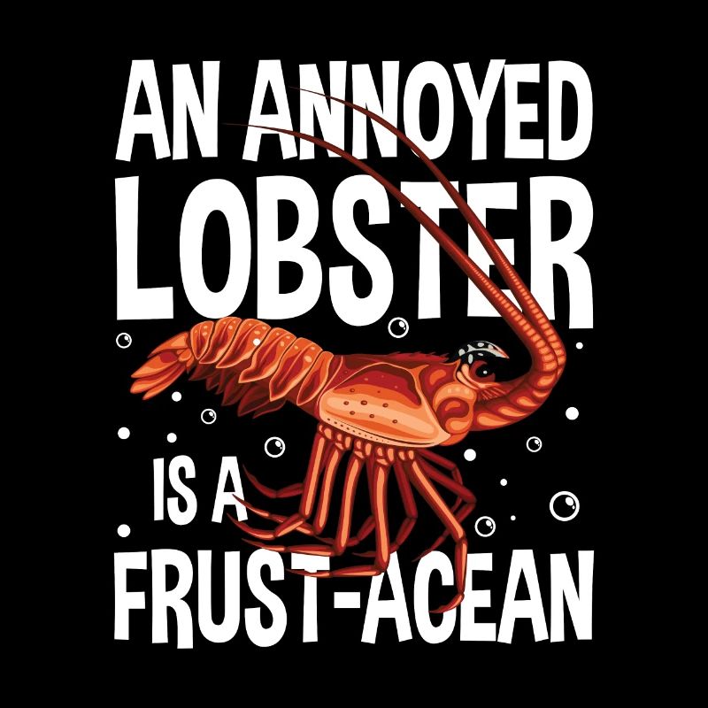 An Annoyed Lobster Is A Frust-Acean