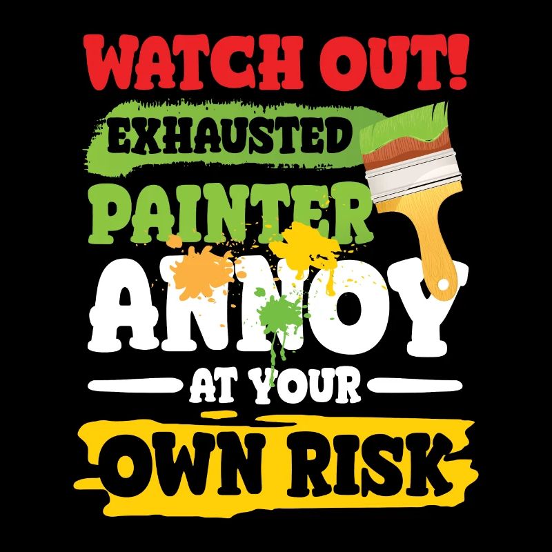 Exhausted Painter Annoy At Your Own Risk