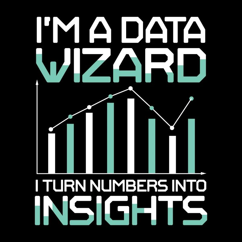 I'm A Data Wizard I Turn Numbers Into Insights
