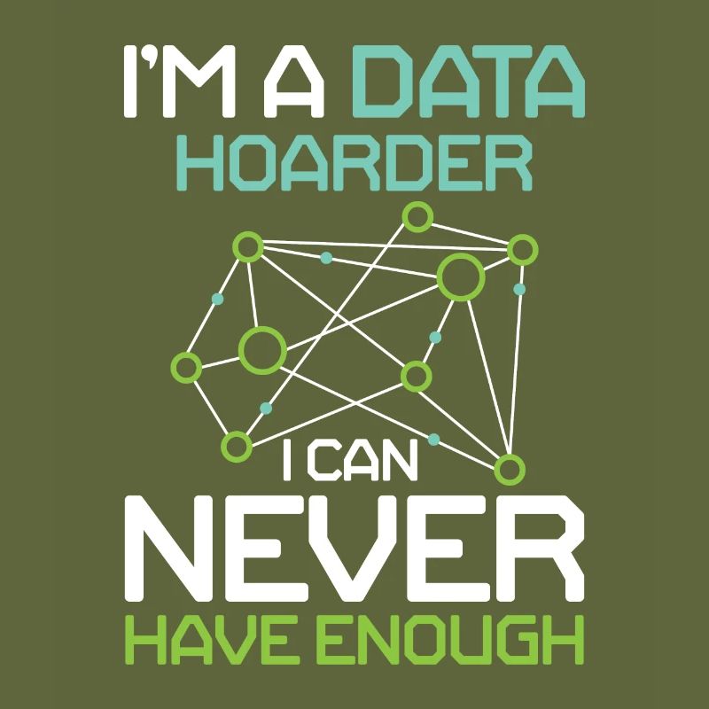 I'm A Data Hoarder I Can Never Have Enough