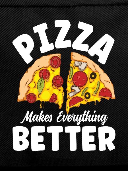 Pizza Makes Everything Better