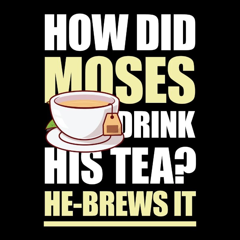 How Did Moses Drink His Tea He-Brews It für einen