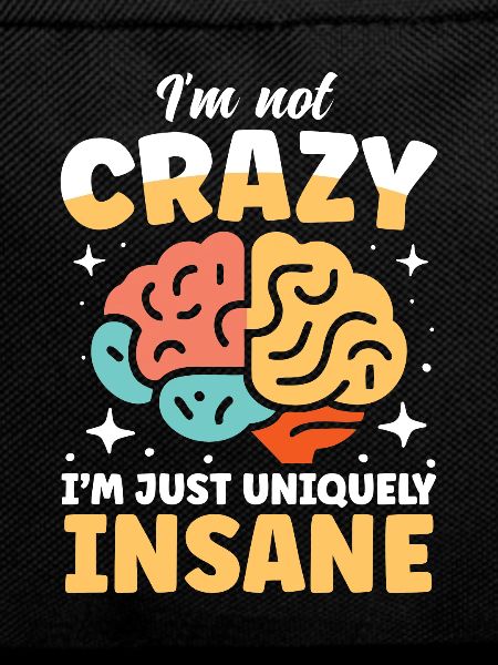 I'm Just Uniquely Insane