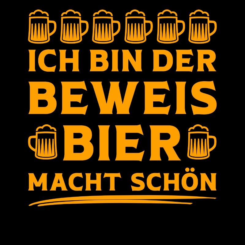 Ich bin der Beweis Bier macht schön Bier Sprüche