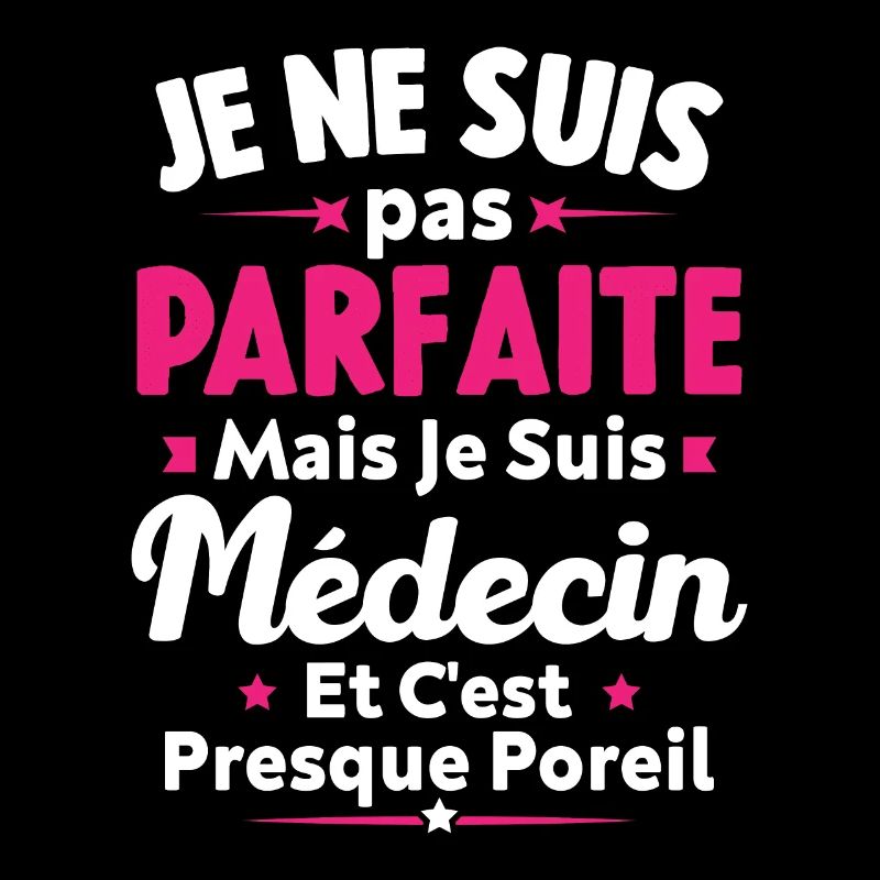 Pas parfaite mais je suis médecin
