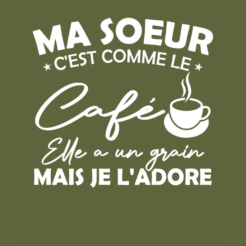 Ma Soeur C'est Comme Le Café Elle A Un Grain Mais