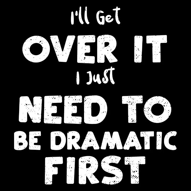 I'll Get Over It I Just Need To...