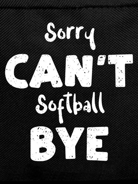 Sorry Can't Softball Bye