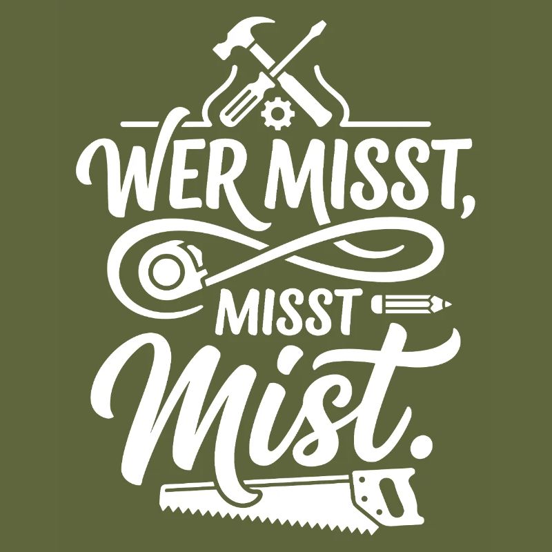 Wer misst misst Mist Spruch
