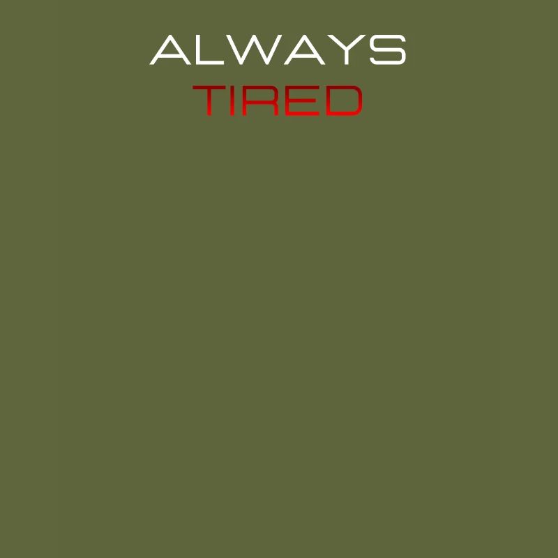 Always Tired Bold Funny Statement
