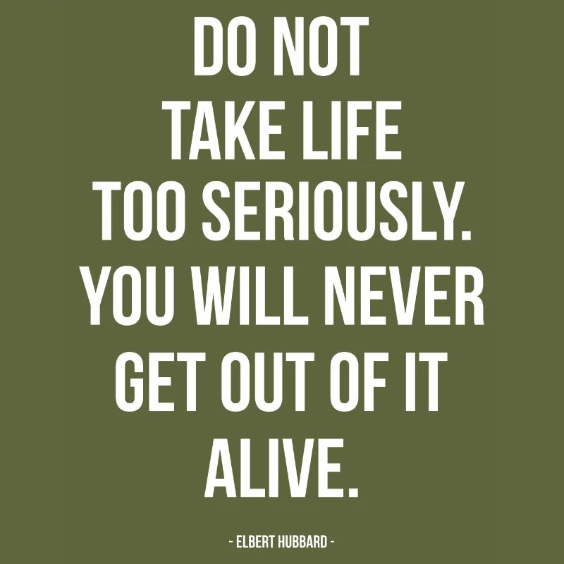 Dont Take Life Too Seriously