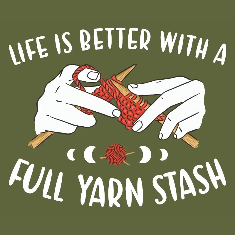 Life Is Better With A Full Yarn Stash Knitting