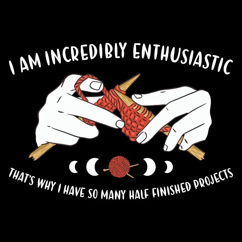 I Am Incredibly Enthusiastic Knitting