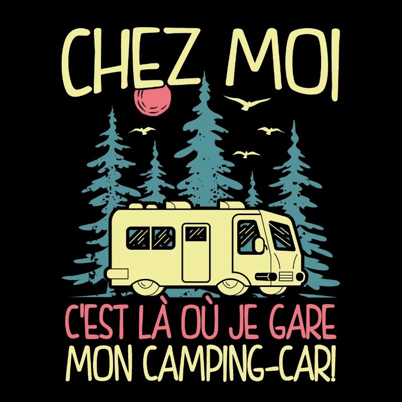 Chez Moi C'est Là Où Je Gare Mon Camping-car