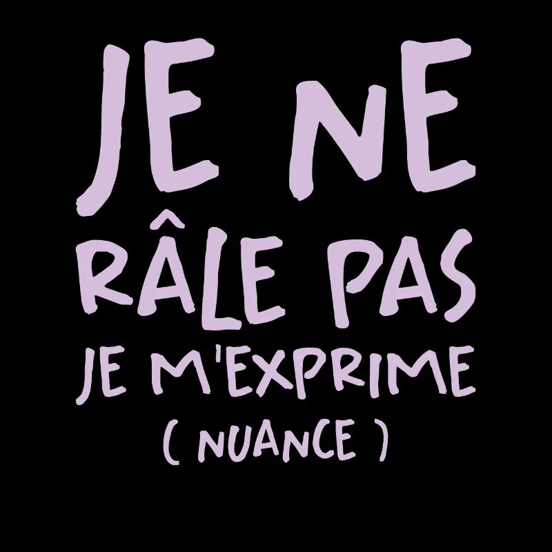 Je Ne Râle Pas Je M'exprime