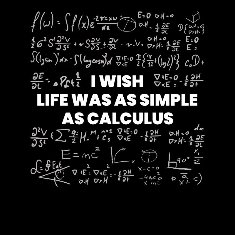 Wish Life Would Be Simple As Calculus