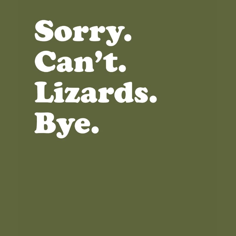 Sorry, can't bye - lizard