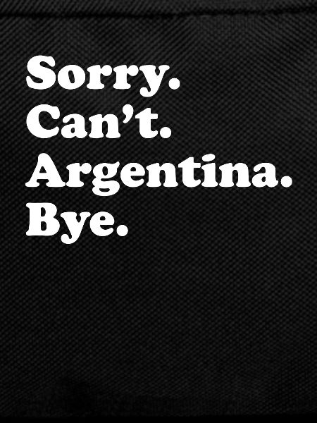 Sorry Can't Bye - Argentina
