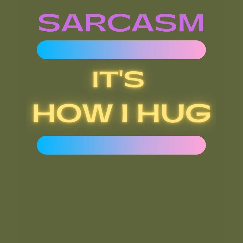 Sarcasm It s How I Hug Trending Ironic Saying