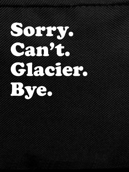 Sorry Can't Bye - Glacier