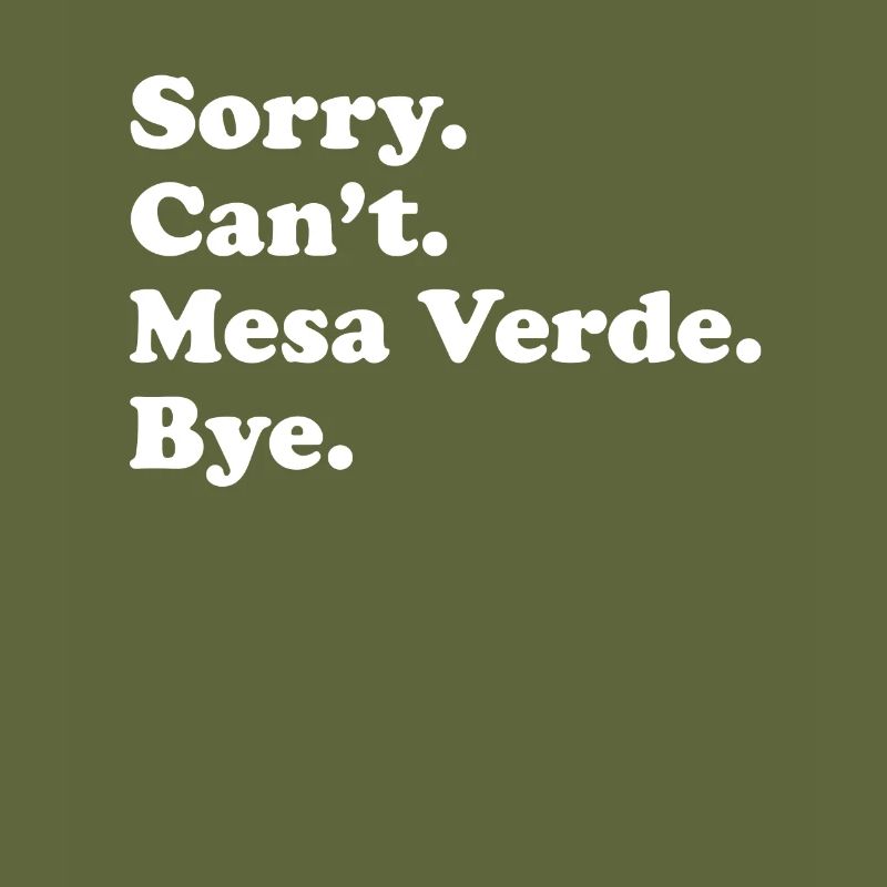 Tut Mir Leid, Can't Bye - Mesa Verde
