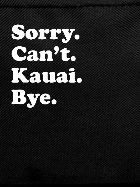 Sorry Can't Bye - Kauai