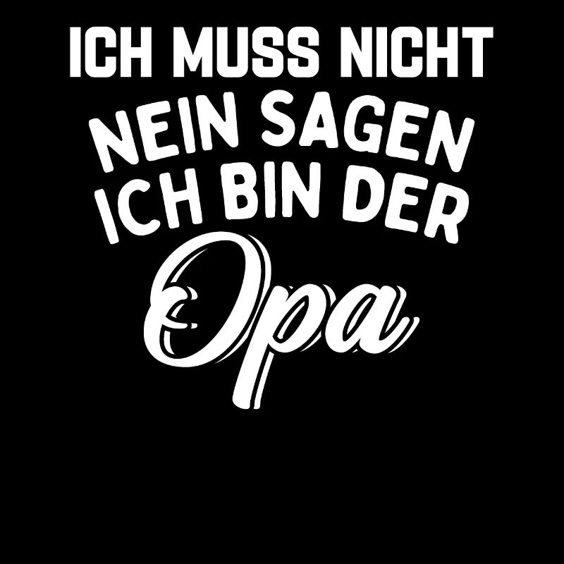 Ich Muss Nicht Nein Sagen Ich Bin Der Opa
