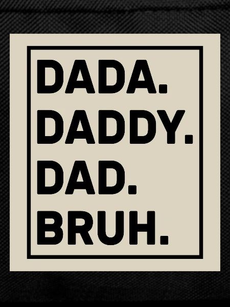 Dada Daddy Dad Bruh
