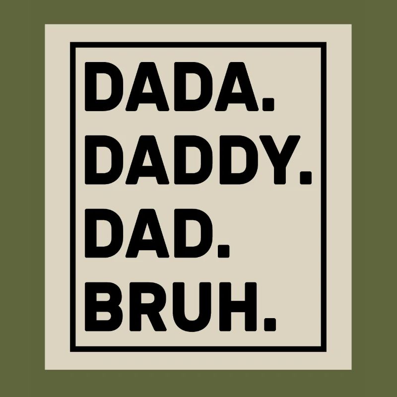 Dada Daddy Dad Bruh