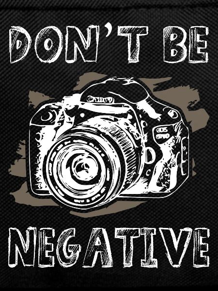 Dont Be Negative Photographer
