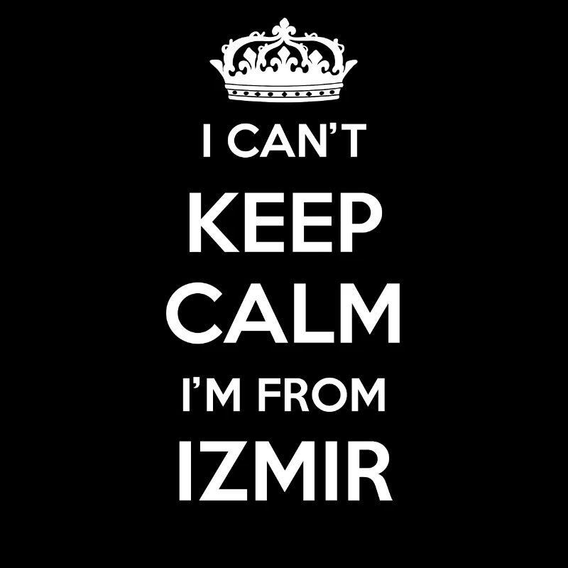 I can't stay calm, I'm from Izmir