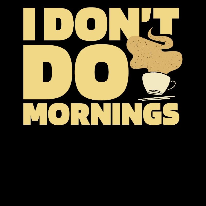 Coffee Cafe Funny I Don't Do Mornings