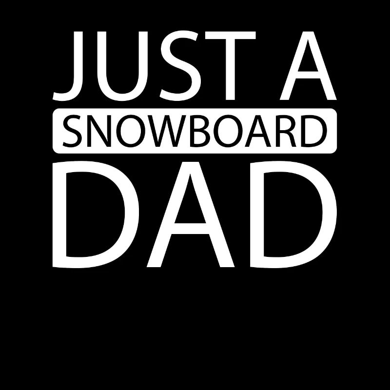 Snowboard Snowboarder Just A Snowboard Dad