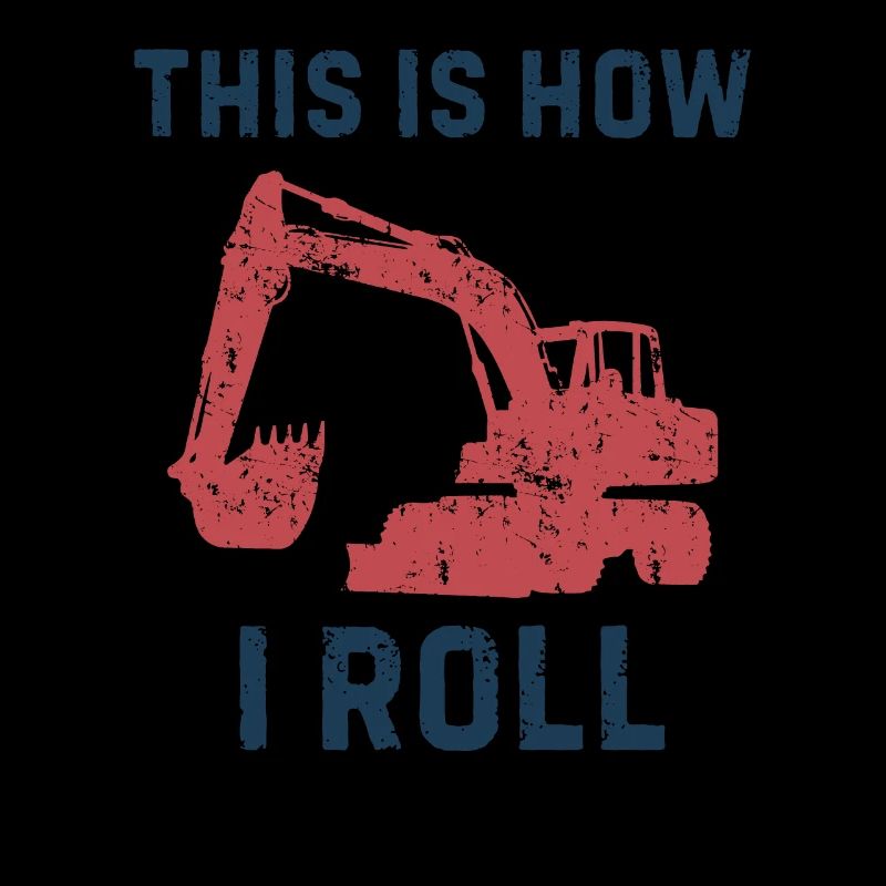 This is how I roll Silhouette Gift Excavator