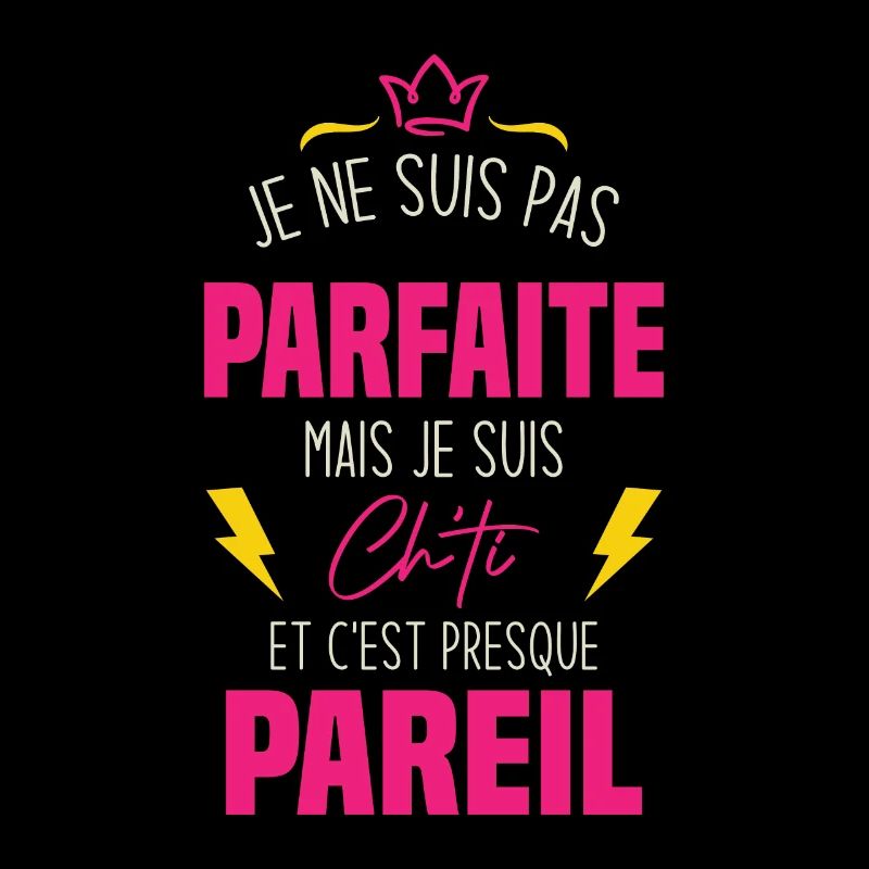 Je ne suis pas parfaite mais je suis chti