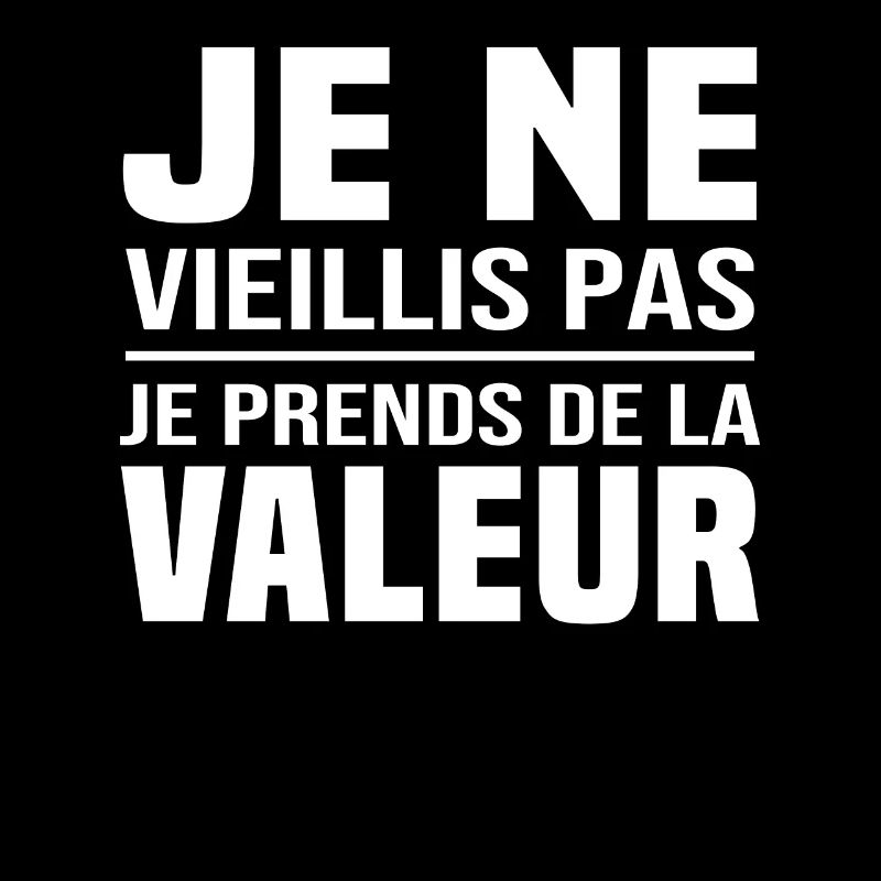 Je ne vieillis pas, je prends de la valeur