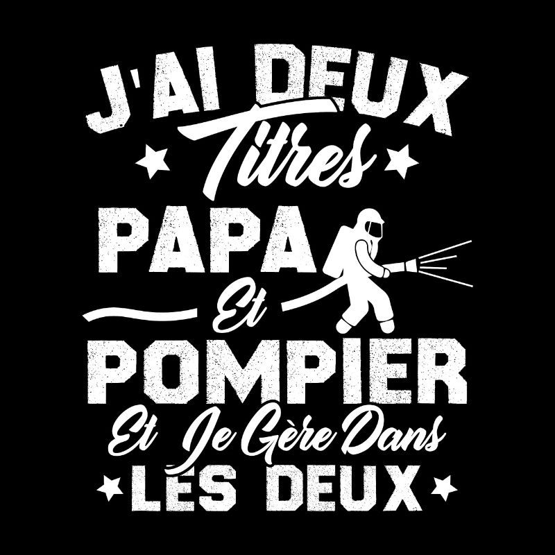 J'ai Deux Titres Papa Et Pompier