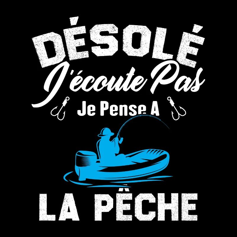 Désolé J'écoute Pas Je Pense A La Pêche Humour