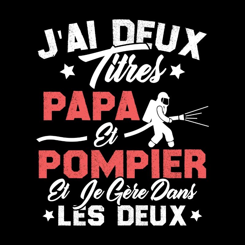 J'ai Deux Titres Papa Et Pompier