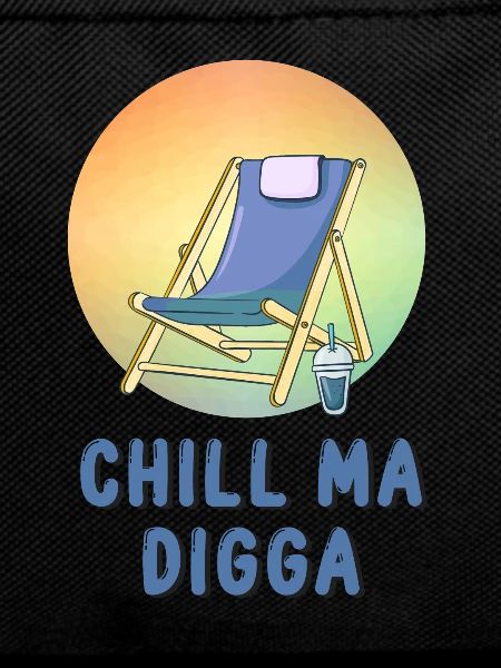 Chill ma digga