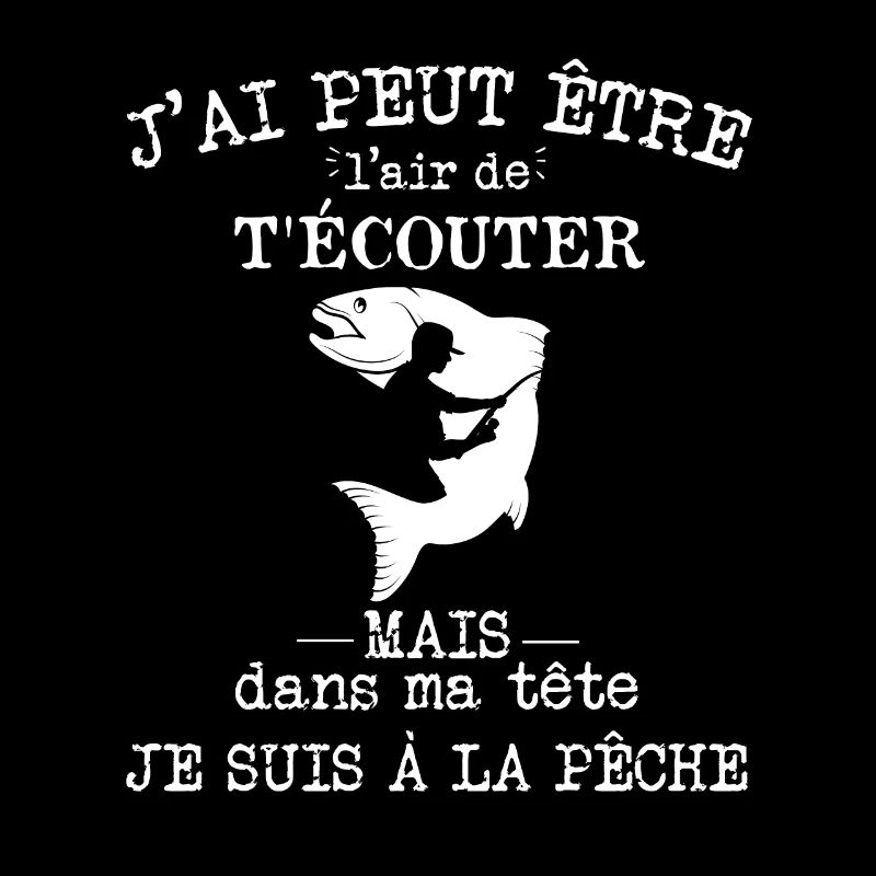 Pêche - Dans ma tête je suis à la pêche